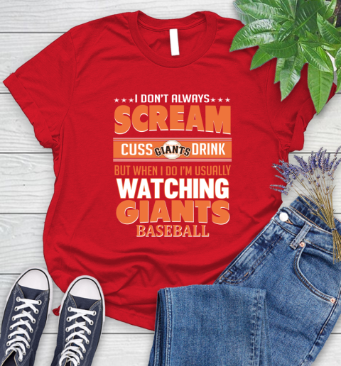 San Francisco Giants MLB I Scream Cuss Drink When I'm Watching My Team Women's T-Shirt 13