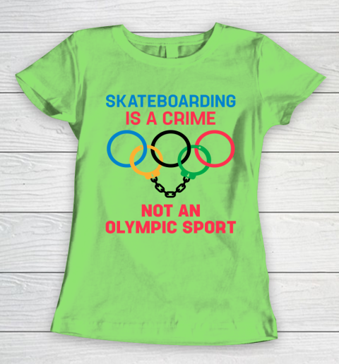 Skateboarding Is A Crime Not An Olympic Sport Shirt Women's T-Shirt 5