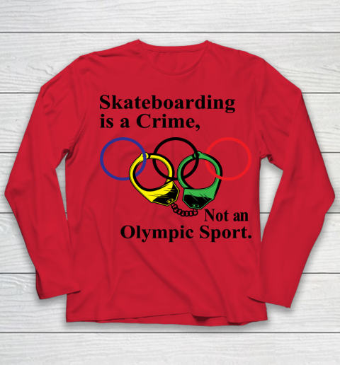 Skateboarding Is A Crime Not An Olympic Sport tshirt Youth Long Sleeve 7