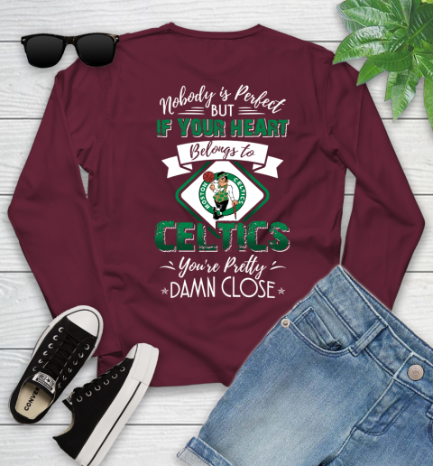 NBA Basketball Boston Celtics Nobody Is Perfect But If Your Heart Belongs To Celtics You're Pretty Damn Close Shirt Youth Long Sleeve 5