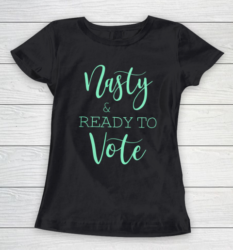 Nasty And Ready To Vote Funny Gift Women's T-Shirt