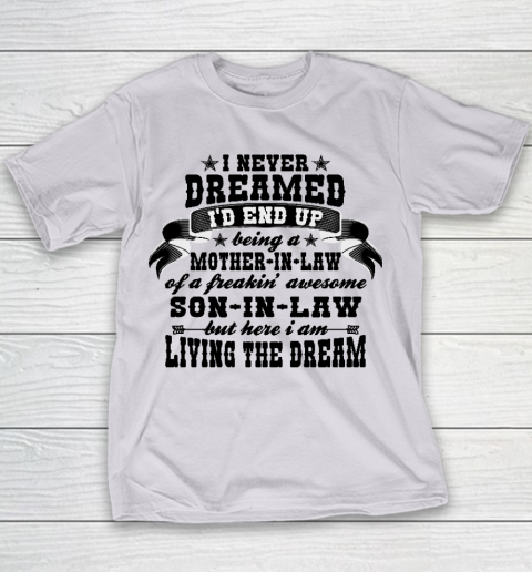 I never dreamed i'd end up being a Mother in law of a Freaking awesome  Mother in law Youth T-Shirt 2