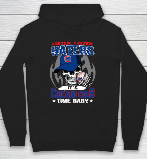 Listen Haters It is CUBS Time Baby MLB Hoodie
