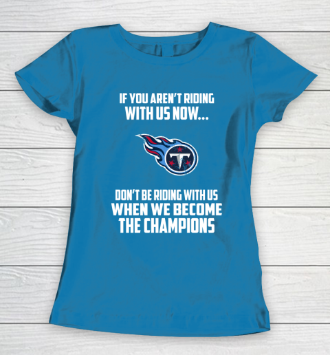 NFL Tennessee Titans Football We Become The Champions Women's T-Shirt 6