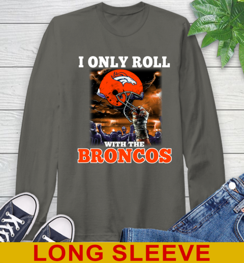 Denver Broncos NFL Football I Only Roll With My Team Sports Long Sleeve T-Shirt 10