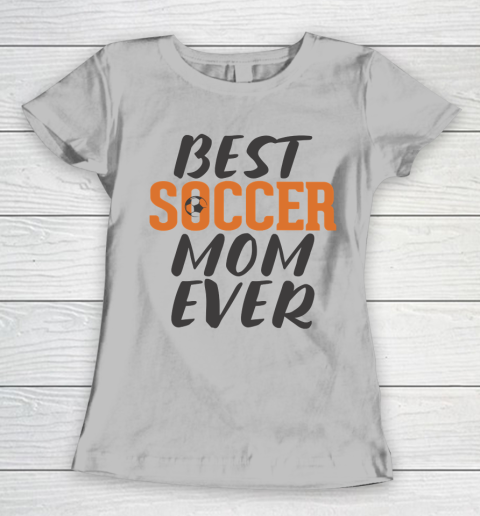 Mother's Day Funny Gift Ideas Apparel  Best Soccer Mom Ever T Shirt Women's T-Shirt 3