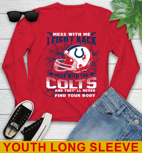 NFL Football Indianapolis Colts Mess With Me I Fight Back Mess With My Team And They'll Never Find Your Body Shirt Youth Long Sleeve 11