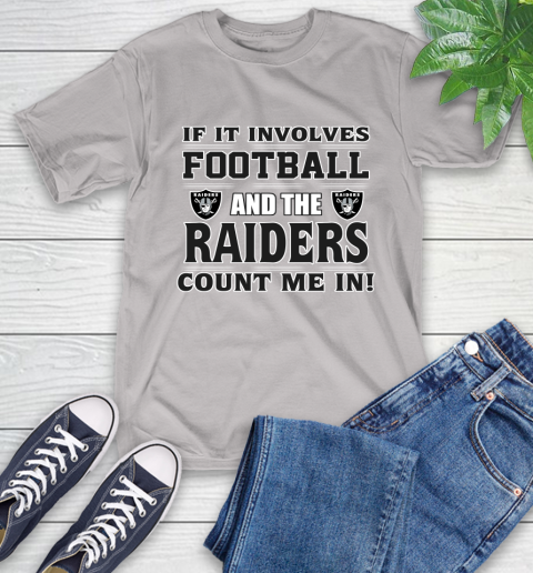 NFL If It Involves Football And The Oakland Raiders Count Me In Sports T-Shirt 12