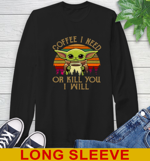 Coffee I Need Or Kill You I Will Baby Yoda Star Wars Vintage Shirts Long Sleeve T-Shirt