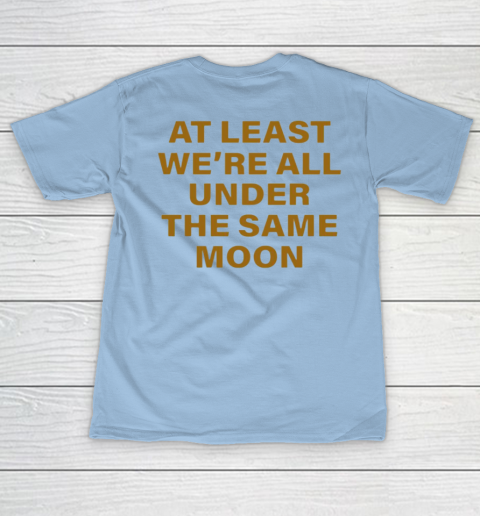 Faded Moon - At Least We Are All Under The Same Moon Women's T-Shirt 14