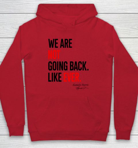 We Are Not Going Back Like Ever Kamala Harris 2024 President Hoodie 6