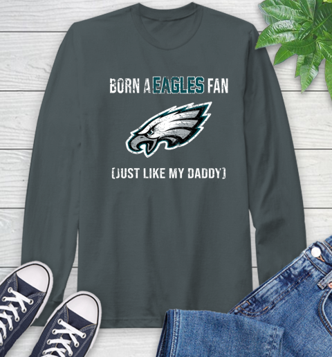 NFL Philadelphia Eagles Football Loyal Fan Just Like My Daddy Shirt Long Sleeve T-Shirt 7