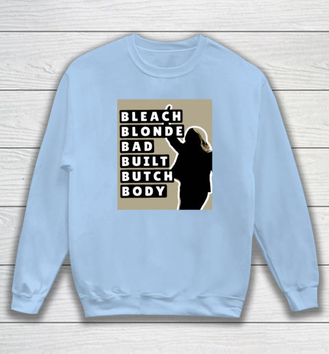 Bleach Blonde Bad Built Butch Body Sweatshirt 4