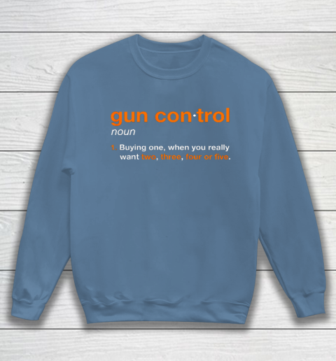 Gun Control Definition Funny Gun Saying and Statement Sweatshirt 6