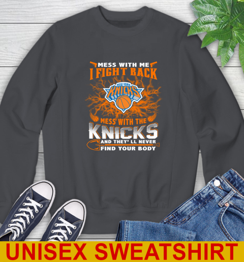 NBA Basketball New York Knicks Mess With Me I Fight Back Mess With My Team And They'll Never Find Your Body Shirt Sweatshirt 7