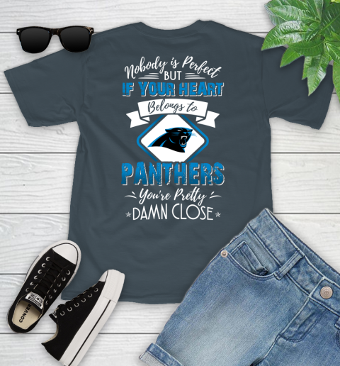 NFL Football Carolina Panthers Nobody Is Perfect But If Your Heart Belongs To Panthers You're Pretty Damn Close Shirt Youth T-Shirt - Image 10