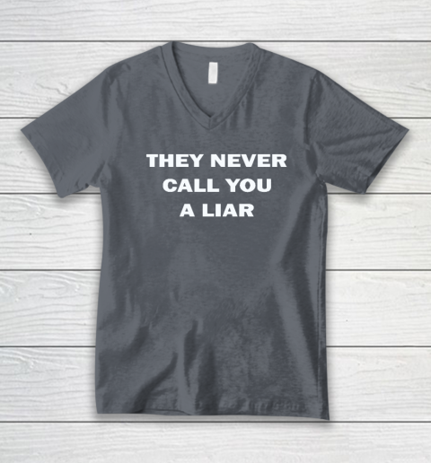 They Never Call You A Liar V-Neck T-Shirt 3