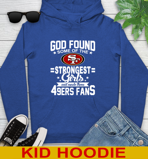 San Francisco 49ers NFL Football God Found Some Of The Strongest Girls Adoring Fans Youth Hoodie 10