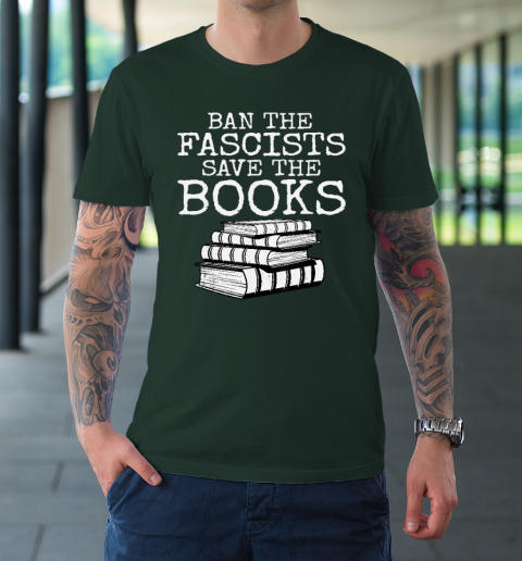 Ban The Fascists Save The Books Funny Book Lover Worm Nerd T-Shirt 3