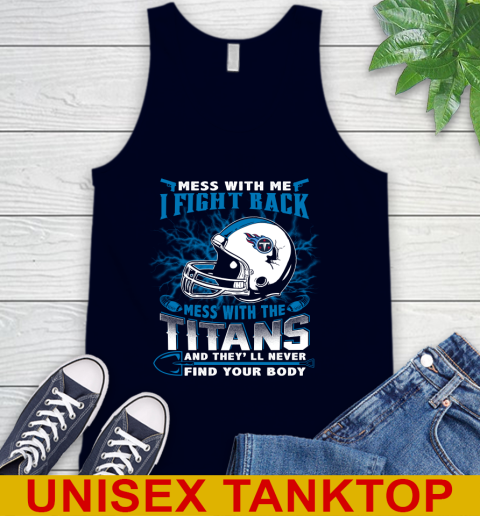 NFL Football Tennessee Titans Mess With Me I Fight Back Mess With My Team And They'll Never Find Your Body Shirt Tank Top 2