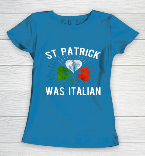 St Patrick Was Italian St Patrick s Irish Day Women's T-Shirt 6