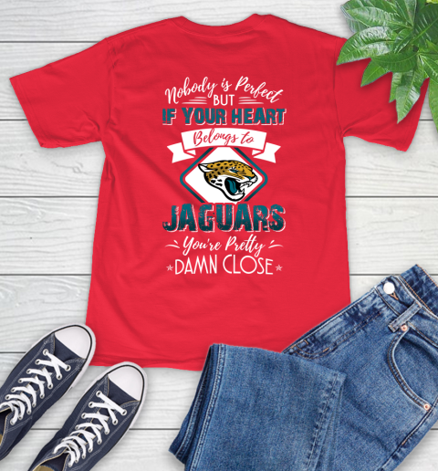 NFL Football Jacksonville Jaguars Nobody Is Perfect But If Your Heart Belongs To Jaguars You're Pretty Damn Close Shirt T-Shirt 12