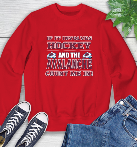 NHL If It Involves Hockey And The Colorado Avalanche Count Me In Sports Sweatshirt 10