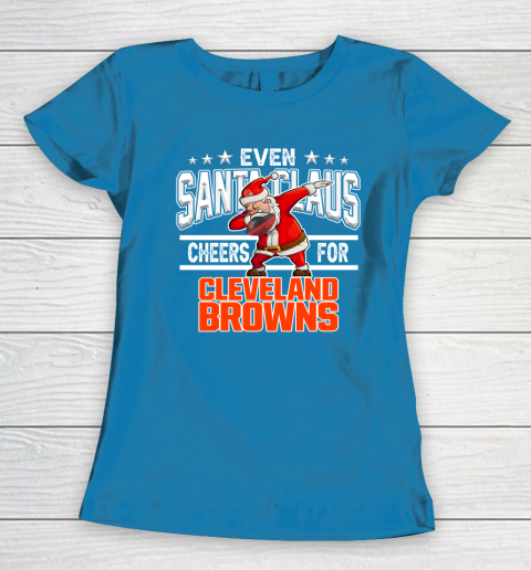 Cleveland Browns Even Santa Claus Cheers For Christmas NFL Women's T-Shirt 6