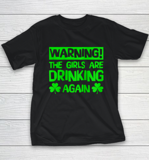 Warning the Girls are Drinking Again Saint Patricks Youth T-Shirt