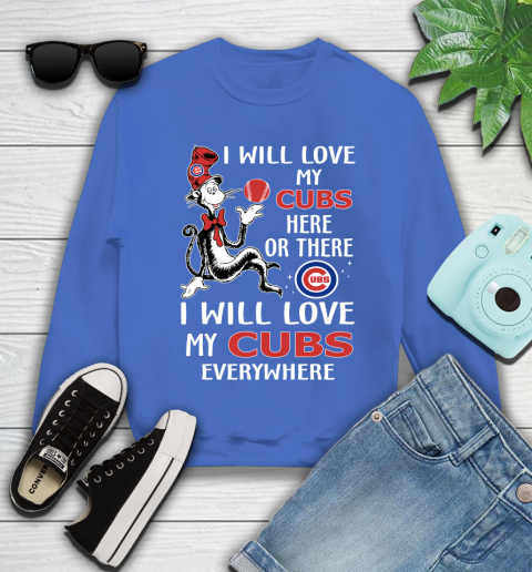MLB Baseball Chicago Cubs I Will Love My Cubs Everywhere Dr seuss Shirt Youth Sweatshirt 5