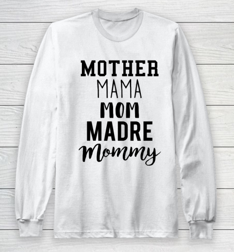 Mother's Day Funny Gift Ideas Apparel  Mother Mama Mom Madre Mommy T Shirt Long Sleeve T-Shirt