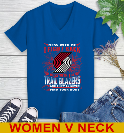 NBA Basketball Portland Trail Blazers Mess With Me I Fight Back Mess With My Team And They'll Never Find Your Body Shirt Women's V-Neck T-Shirt 9