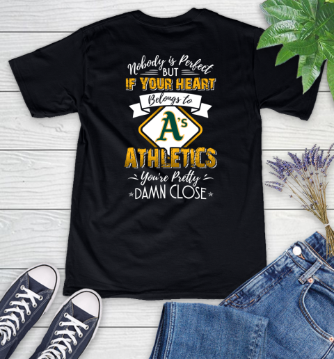 MLB Baseball Oakland Athletics Nobody Is Perfect But If Your Heart Belongs To Athletics You're Pretty Damn Close Shirt Women's V-Neck T-Shirt