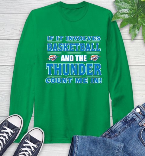 NBA If It Involves Basketball And Oklahoma City Thunder Count Me In Sports Long Sleeve T-Shirt 7