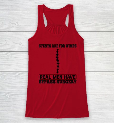 Stents Are For Wimps Real Men Have Bypass Open Heart Surgery Racerback Tank 3