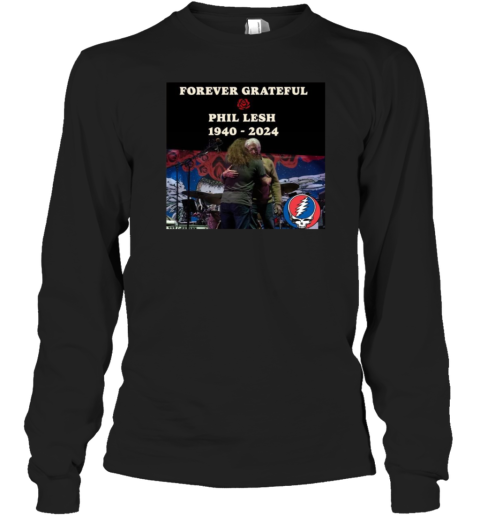 Forever Grateful Phil Lesh 1940 2024 Long Sleeve T-Shirt