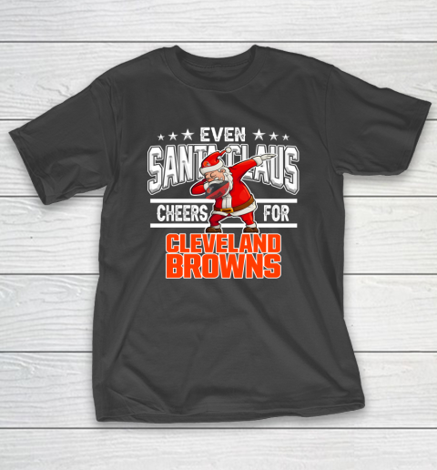 Cleveland Browns Even Santa Claus Cheers For Christmas NFL T-Shirt