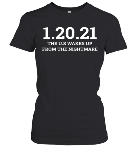 012021 The Us Wakes Up From The Nightmare Anti Trump Women's T-Shirt