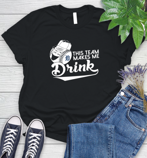 MLB Baseball This Team Makes Me Drink Adoring Fan Detroit Tigers Women's T-Shirt