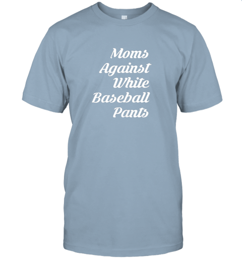 pd0s moms against white baseball pants tshirt for mother jersey t shirt 60 front light blue