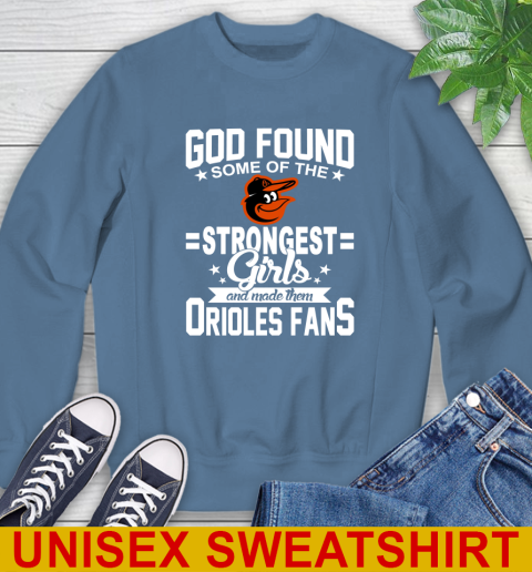 Baltimore Orioles MLB Baseball God Found Some Of The Strongest Girls Adoring Fans Sweatshirt 10