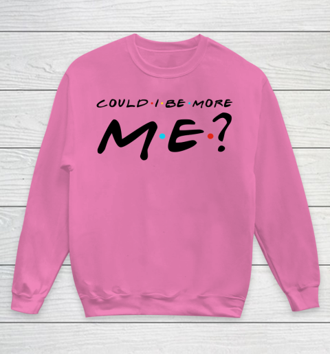 Matthew Perry t shirt Could I Be More Me Funny Youth Sweatshirt 3