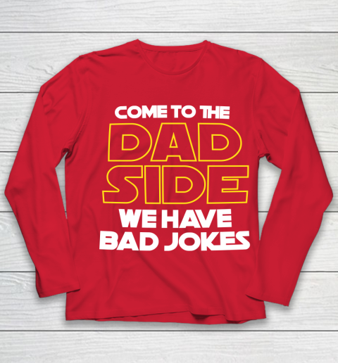 Come To The Dad Side We Have Bad Jokes Funny Star Wars Dad Jokes Youth Long Sleeve 8