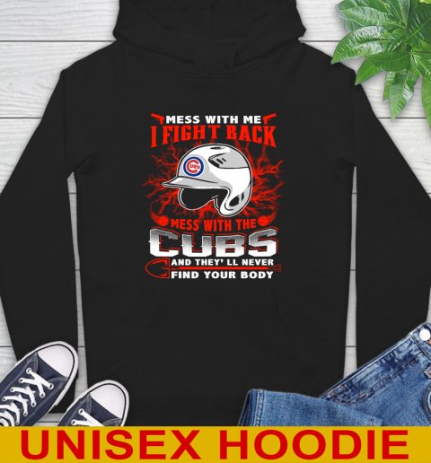 MLB Baseball Chicago Cubs Mess With Me I Fight Back Mess With My Team And They'll Never Find Your Body Shirt Hoodie