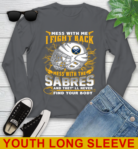 NHL Hockey Buffalo Sabres Mess With Me I Fight Back Mess With My Team And They'll Never Find Your Body Shirt Youth Long Sleeve 9