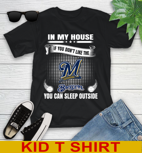 Milwaukee Brewers MLB Baseball In My House If You Don't Like The  Brewers You Can Sleep Outside Shirt Youth T-Shirt