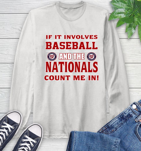 MLB If It Involves Baseball And Washington Nationals Count Me In Sports Long Sleeve T-Shirt