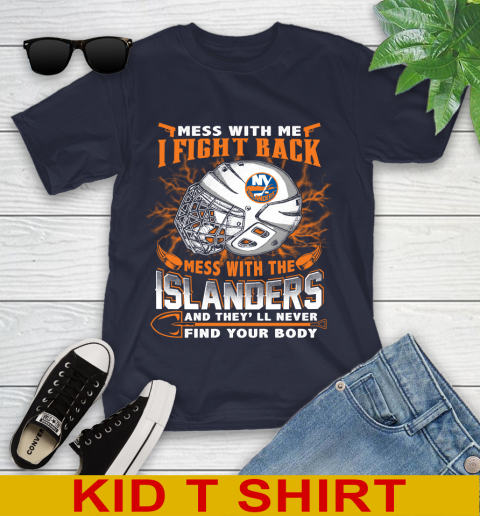 NHL Hockey New York Islanders Mess With Me I Fight Back Mess With My Team And They'll Never Find Your Body Shirt Youth T-Shirt 2