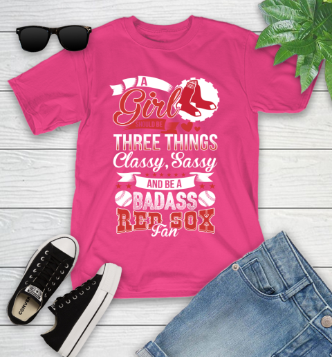 Boston Red Sox MLB Baseball A Girl Should Be Three Things Classy Sassy And A Be Badass Fan Youth T-Shirt 11