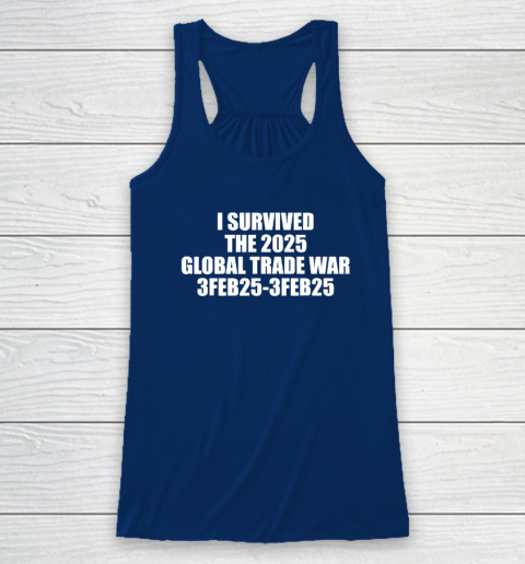 I Survived The 2025 Global Trade War 3Feb25 Racerback Tank 4